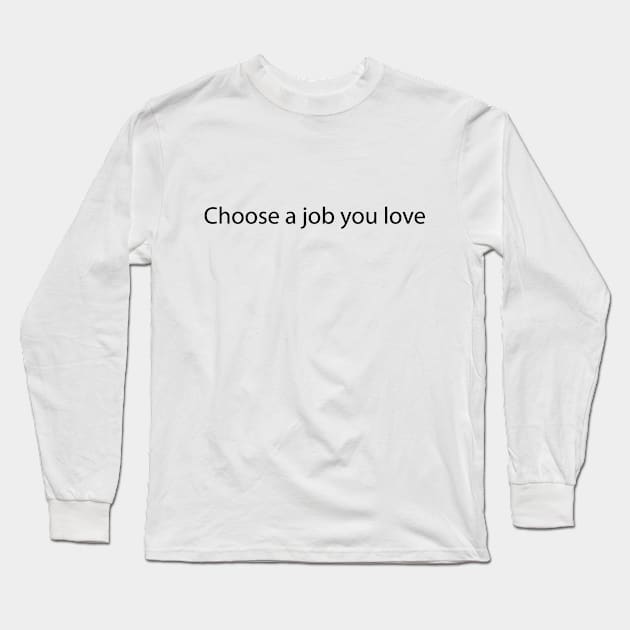 Choose a job you love Long Sleeve T-Shirt by D80lvl